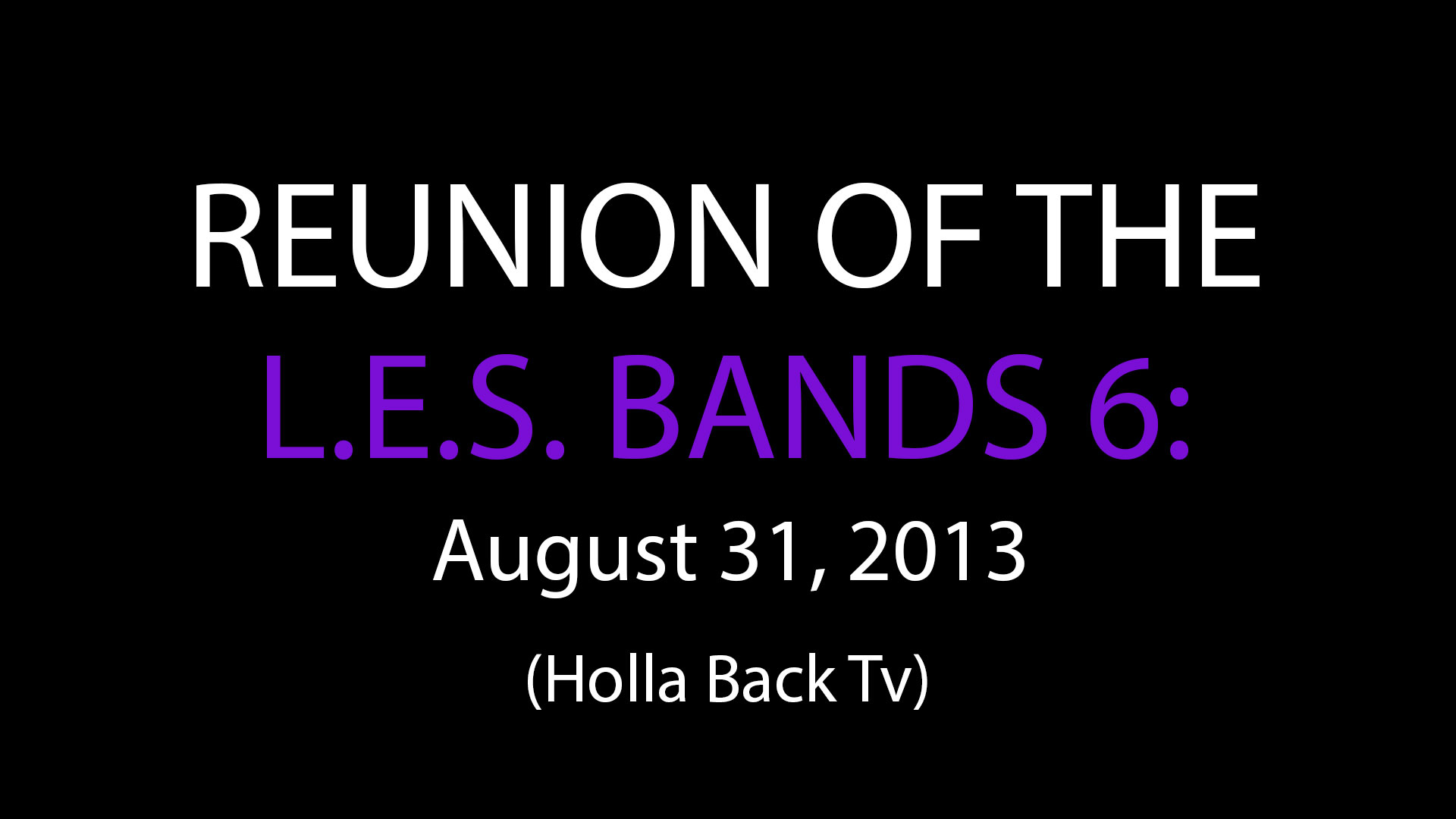 Reunion of the L.E.S Bands 6: 2013 - Promo (Holla Back Tv)